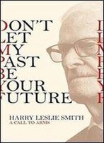 Don't Let My Past Be Your Future: A Call To Arms