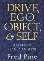 Drive, Ego, Object, And Self: A Synthesis For Clinical Work