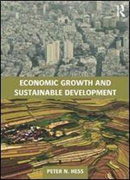 Economic Growth And Sustainable Development (routledge Textbooks In Environmental And Agricultural Economics)