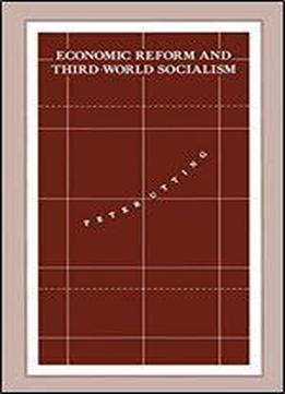 Economic Reform And Third-world Socialism: A Political Economy Of Food Policy In Post-revolutionary Societies (international Political Economy Series)