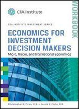 Economics For Investment Decision Makers Workbook: Micro, Macro, And International Economics
