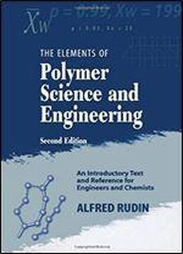 Elements Of Polymer Science & Engineering: An Introductory Text And Reference For Engineers And Chemists