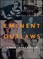 Eminent Outlaws: The Gay Writers Who Changed America