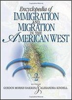Encyclopedia Of Immigration And Migration In The American West