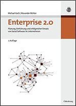 Enterprise 2.0: Planung, Einfhrung Und Erfolgreicher Einsatz Von Social Software In Unternehmen