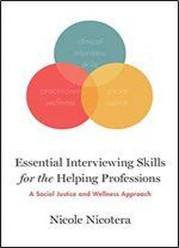 Essential Interviewing Skills For The Helping Professions: A Social Justice And Self-care Approach