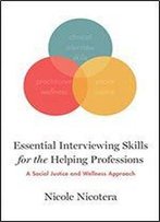 Essential Interviewing Skills For The Helping Professions: A Social Justice And Self-Care Approach