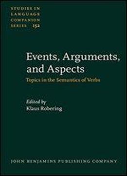 Events, Arguments, And Aspects: Topics In The Semantics Of Verbs