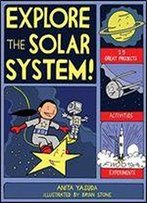 Explore The Solar System!: 25 Great Projects, Activities, Experiments (Explore Your World)