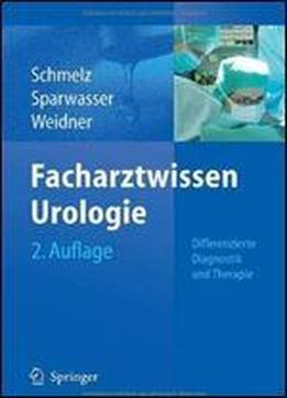 Facharztwissen Urologie: Differenzierte Diagnostik Und Therapie, 2 Auflage