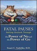 Fatal Pauses: Getting Unstuck Through The Power Of No And The Power Of Go