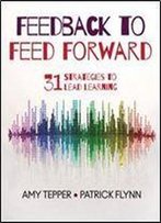 Feedback To Feed Forward: 31 Strategies To Lead Learning