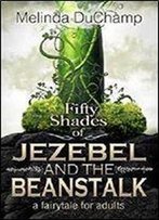 Fifty Shades Of Jezebel And The Beanstalk (The Fifty Shades Of Jezebel Trilogy Book 1)