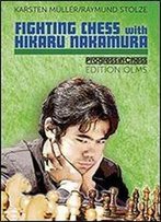 Fighting Chess With Hikaru Nakamura: An American Chess Career In The Footsteps Of Bobby Fischer