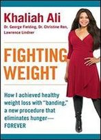 Fighting Weight: How I Achieved Healthy Weight Loss With 'Banding,' A New Procedure That Eliminates Hunger-Forever