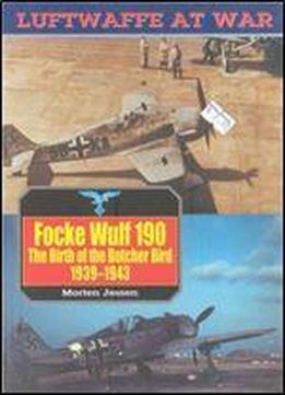 Focke Wulf 190: The Birth Of The Butcher Bird 1939-1943 (luftwaffe At War 8)