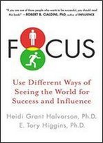Focus: Use Different Ways Of Seeing The World For Success And Influence