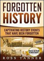 Forgotten History: Captivating History Events That Have Been Forgotten (American History, Ancient Greece, Egypt)