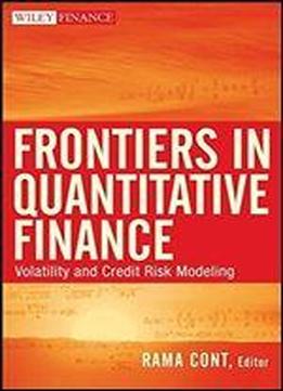 Frontiers In Quantitative Finance: Volatility And Credit Risk Modeling (wiley Finance)
