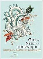 Girl In Need Of A Tourniquet: Memoir Of A Borderline Personality