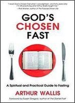 Gods Chosen Fast : A Spiritual And Practical Guide To Fasting