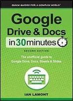 Google Drive & Docs In 30 Minutes (2nd Edition): The Unofficial Guide To The New Google Drive, Docs, Sheets & Slides