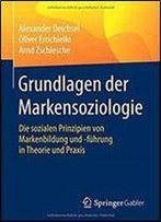 Grundlagen Der Markensoziologie: Die Sozialen Prinzipien Von Markenbildung Und -Fuhrung In Theorie Und Praxis