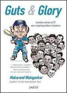 Guts & Glory : Includes Stories Of 26 Awe-inspiring Indian Cricketers