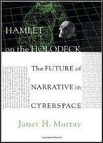 Hamlet On The Holodeck : The Future Of Narrative In Cyberspace