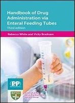 Handbook Of Drug Administration Via Enteral Feeding Tubes (3rd Edition)
