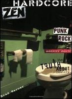 Hardcore Zen: Punk Rock, Monster Movies And The Truth About Reality