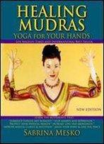 Healing Mudras: Yoga For Your Hands - New Edition