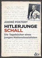 Hitlerjunge Schall: Die Tagebucher Eines Jungen Nationalsozialisten