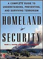 Homeland Security: A Complete Guide To Understanding, Preventing, And Surviving Terrorism