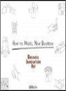 How To Model New Business: Business Innovation Kit
