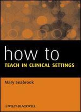 How To Teach In Clinical Settings