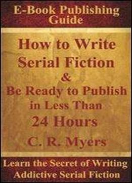 How To Write Serial Fiction & Be Ready To Publish In Less Than 24 Hours