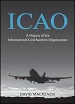 Icao: A History Of The International Civil Aviation Organization