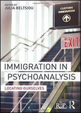 Immigration In Psychoanalysis (relational Perspectives Book Series)
