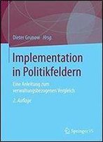 Implementation In Politikfeldern: Eine Anleitung Zum Verwaltungsbezogenen Vergleich (2nd Edition)