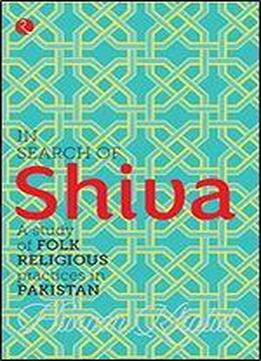 In Search Of Shiva: A Study Of Folk Religious Practices In Pakistan