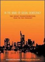 In The Name Of Social Democracy: The Great Transformation From 1945 To The Present