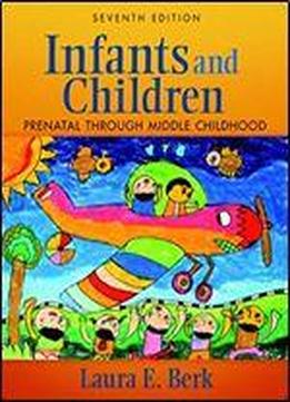 Infants And Children: Prenatal Through Middle Childhood
