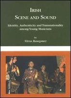 Irish Scene And Sound: Identity, Authenticity And Transnationality Among Young Musicians