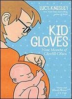 Kid Gloves: Nine Months Of Careful Chaos