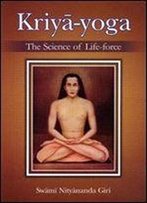 Kriya Yoga The Science Of Life Force