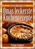 Kuchen Backen: Omas Leckere Kuchenrezepte (Backen Wie Oma 1)