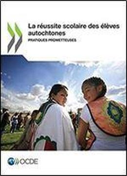 La Reussite Scolaire Des Eleves Autochtones: Pratiques Prometteuses