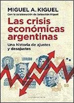 Las Crisis Economicas Argentinas: Una Historia De Ajustes Y Desajustes