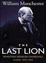 Last Lion, The: Winston Spencer Churchill Alone 1932-1940 -